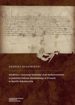 Struktury i instytucje kościelne oraz duchowieństwo w państwie Zakonu Niemieckiego w Prusach w świetle dokumentów