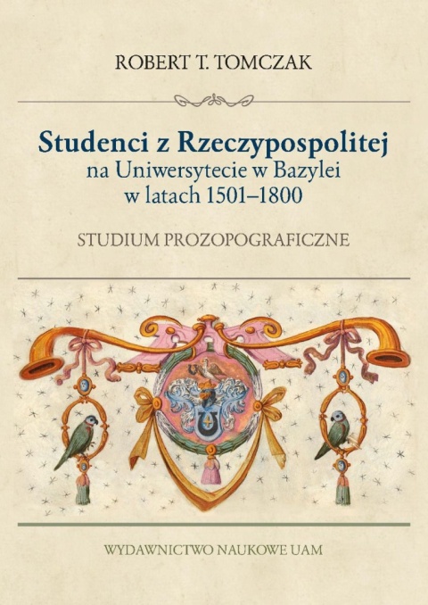 Studenci z Rzeczypospolitej na Uniwersytecie w Bazylei w latach 1501–1800. Studium prozopograficzne