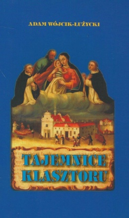 Tajemnice klasztoru. Z dziejów klasztoru Dominikanów w Tarnobrzegu