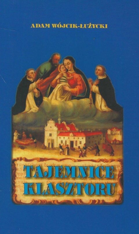 Tajemnice klasztoru. Z dziejów klasztoru Dominikanów w Tarnobrzegu
