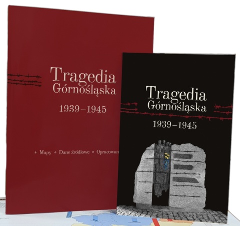 Tragedia Górnośląska 1939 - 1945. Mapy, dane źródłowe, opracowanie