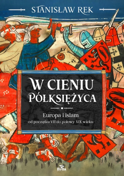 W cieniu Półksiężyca. Europa i islam od początku VII do połowy XIX wieku