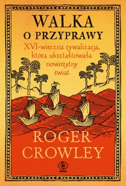 Walka o przyprawy. XVI-wieczna rywalizacja, która ukształtowała nowożytny świat