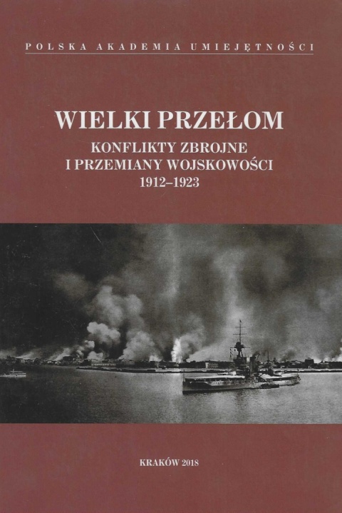 Wielki przełom. Konflikty zbrojne i przemiany wojskowości 1912 - 1923