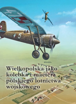 OUTLET - Wielkopolska jako kolebka i macierz polskiego lotnictwa wojskowego