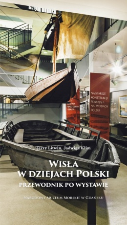Wisła w dziejach Polski. Przewodnik po wystawie