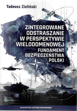 Zintegrowane odstraszanie w perspektywie wielodomenowej. Fundament bezpieczeństwa Polski