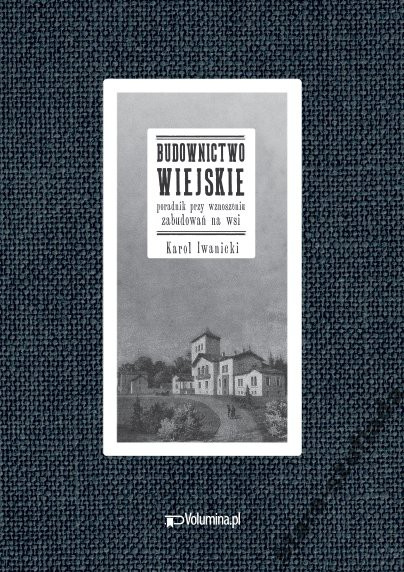 Budownictwo wiejskie poradnik przy wznoszeniu zabudowań na wsi Budownictwo wiejskie poradnik przy wznoszeniu zabudowań na wsi