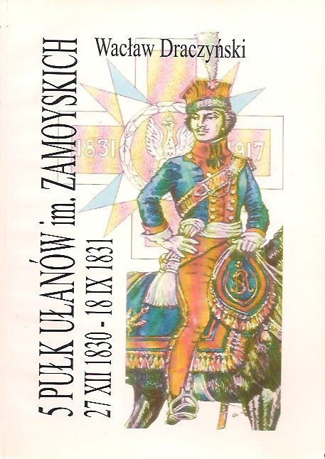 5 Pułk Ułanów im. Zamoyskich 27 XII 1830 5 Pułk Ułanów im. Zamoyskich 27 XII 1830