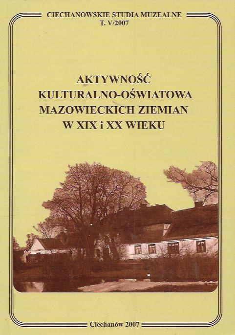 Aktywność kulturalno-oświatowa mazowieckich ziemian w XIX-XX wieku Aktywność kulturalno-oświatowa mazowieckich ziemian w XIX-XX wieku