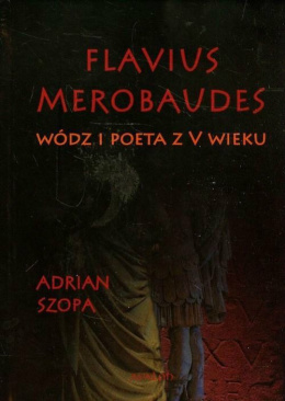 Flavius Merobaudes. Wódz i poeta z V wieku