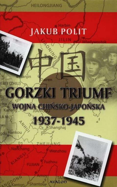 Gorzki Triumf. Wojna chińsko-japońska 1937 - 1945