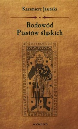 Rodowód Piastów Śląskich. Piastowie wrocławscy, legnicko-brzescy, świdniccy, ziembiccy, głogowscy, żagańscy, oleśniccy, opolscy