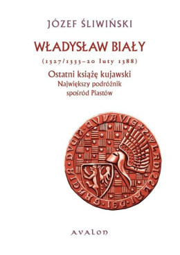 Władysław Biały. Ostatni książę kujawski
