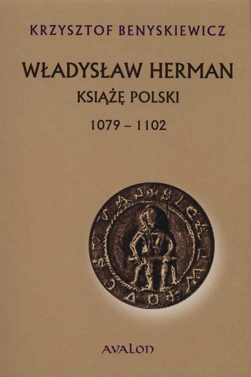 Władysław Herman. Książę polski 1079-1102