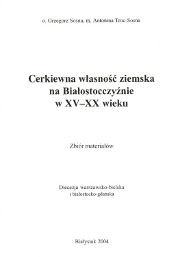 Cerkiewna własność ziemska na Białostocczyźnie w XV- XX wieku