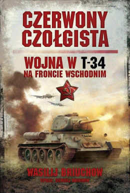 Czerwony czołgista. Wojna w T-34 na Froncie Wschodnim