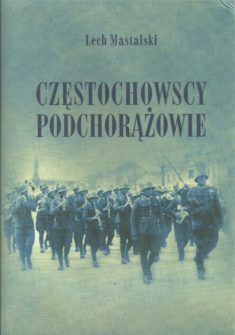 Częstochowscy podchorążowie.Dywizyjne kursy Podchorążych Rezerwy Piechoty w 27 pp. w latach 1932-1939 Częstochowscy podchorążowie.Dywizyjne kursy Podchorążych Rezerwy Piechoty w 27 pp. w latach 1932-1939