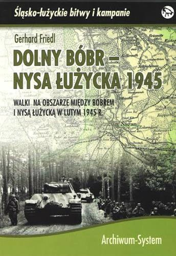 Dolny Bóbr - Nysa Łużycka 1945. Walki na obszarze między Bobrem i Nysą Łużycką w lutym 1945 r.