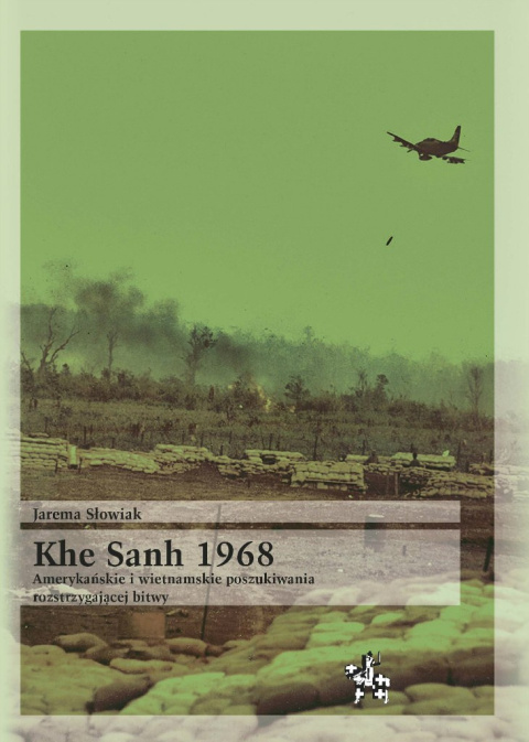 Khe Sanh 1968. Amerykańskie i wietnamskie poszukiwania rozstrzygającej bitwy