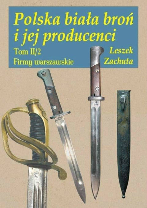 Polska broń biała i jej producenci Tom II/1 i Tom II/2 Firmy warszawskie komplet Polska broń biała i jej producenci Tom II/1 i Tom II/2 Firmy warszawskie komplet