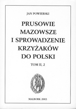 Prusowie, Mazowsze i sprowadzenie Krzyżaków do Polski. Tom II, 2
