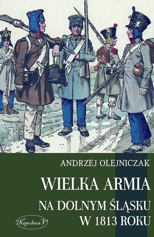 Wielka Armia na Dolnym Śląsku w 1813 roku