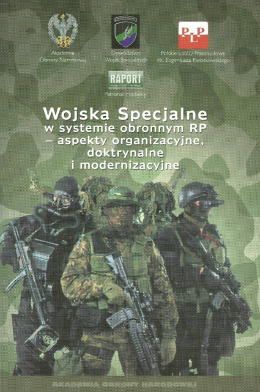 Wojska specjalne w systemie obronnym RP - aspekty organizacyjne, doktrynalne i modernizacyjne