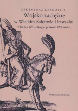 Wojsko zaciężne w Wielkim Księstwie Litewskim w końcu XV - drugiej połowie XVI wieku