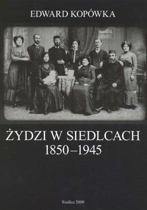 Żydzi w Siedlcach 1850-1945 Żydzi w Siedlcach 1850-1945